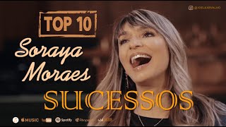 SORAYA MORAES  AS MELHORES  TOP 10 SUCESSOS [upl. by Ecirtap]