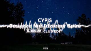 Cypis  Jeszcze Nie Idziemy Spać DJ Ribhon Club Edit [upl. by Phaih]