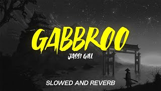 Gabbroo  Jassi Gill  Preet Hundal  SLOWED AND REVERB  AB BEATS  Latest Punjabi Songs 2022 [upl. by Ahiel]