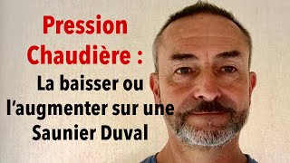 Pression Chaudière  La baisser ou l’augmenter sur une Saunier Duval [upl. by Okimat69]