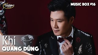 Quang Dũng  Khi  Music Box 16 [upl. by Dogs]