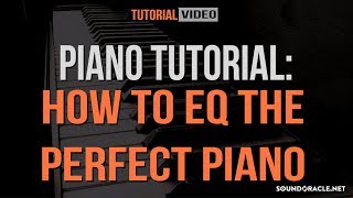 Piano Tutorial How To EQ The Perfect Piano  Soundoraclenet [upl. by Seebeck]