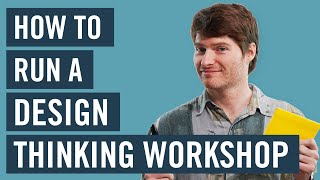 How To Run A Design Thinking Workshop [upl. by Cheria]