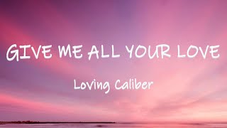 Give Me All Your Love  Loving Caliber  Lyrics  Lyric Video [upl. by Sykes]