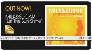 Milk amp Sugar  Let The Sun Shine 2012 Tocadisco Remix [upl. by Notgnilra680]