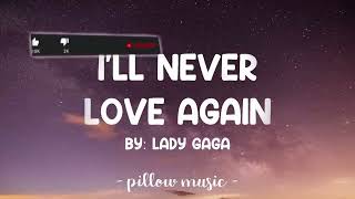 Ill Never Love Again  Lady Gaga Lyrics 🎵 [upl. by Wendin]