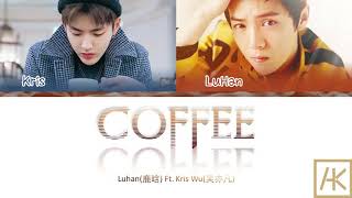 Luhan Ft Kris Wu  Coffee ColorCoded Lyrics KanPinEng [upl. by Finbur64]