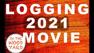 253  Logging Videos 2021  The Movie [upl. by Neelik]