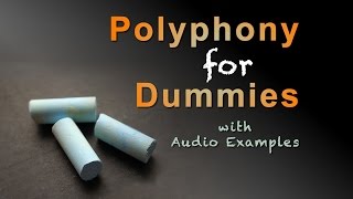 Polyphony for Dummies • With Excellent Audio Examples [upl. by Airotna]