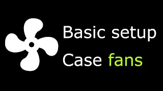 Fan Control Basic setup for case fans Part 1 [upl. by Oiralednac]