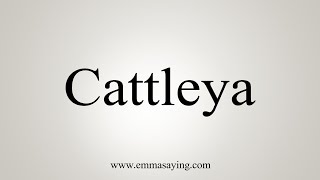 How To Say Cattleya [upl. by Pol]