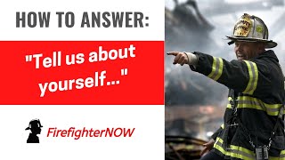 How to answer quotTell us about yourselfquot  FirefighterNOW [upl. by Chui663]