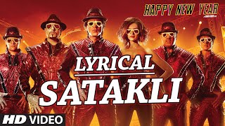 LYRICAL SATAKLI Song with LYRICS  Happy New Year  Shah Rukh Khan  Sukhwinder Singh [upl. by Dene798]