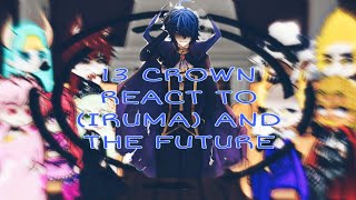 PAST 13 CROWN REACT TO IRUMA AND TO FUTURE PART1 [upl. by Chyou]