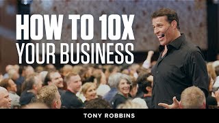 How to 10X Your Business  Tony Robbins Podcast [upl. by Nnayhs]