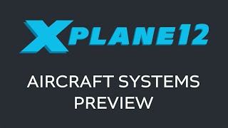 XPlane 12 Aircraft Systems Preview [upl. by Ubana]