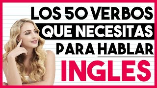 Los 50 Verbos QUE NECESITAS Para HABLAR INGLÉS 🧠 [upl. by Latrina116]