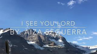 I See You Lord  Aiza Seguerra Lyric Video [upl. by Elicul]