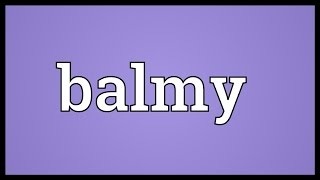 Balmy Meaning [upl. by Adnolat862]