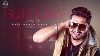 Bull Gulabi Full Audio  Jassi Gill  Latest Punjabi Song 2016  Speed Records [upl. by Byrd]