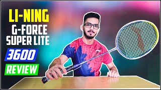 Badminton Racket Review  LiNing GForce 3600 Superlite  Test amp Trial [upl. by Damalis]