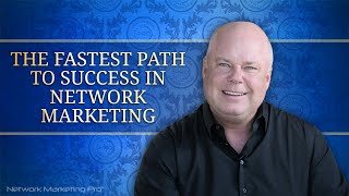 The Fastest Path to Success in Network Marketing [upl. by Aisiat184]