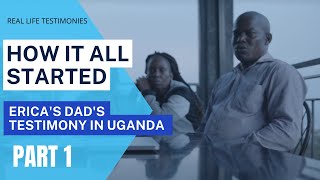 Real Life Testimonies Ericas Dads Testimony in Uganda  How It All Started Pt 1 [upl. by Homer]