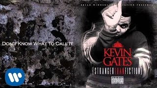 Kevin Gates  Dont Know What To Call It [upl. by Nileuqay135]