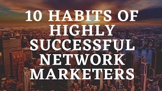 10 Habits Of Highly Successful Network Marketing [upl. by Pyszka246]