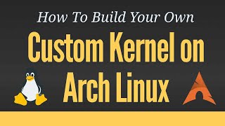 Building a Custom Kernel on Arch Linux [upl. by Obadiah]