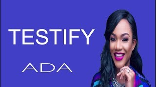 Ada  I Testify Lyrics Lyric Video [upl. by Semyaj147]