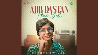 Ajib Dastan Hai Yeh  Unplugged [upl. by Nimajneb]