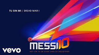 Dread Mar I  Tu Sin Mi Messi10 Official Audio [upl. by Bruning]