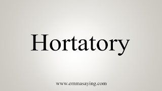 How To Say Hortatory [upl. by Ahtnammas]