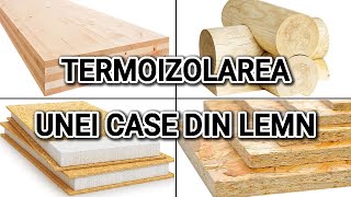 Termoizolarea unei case din lemn CLT busteni Panouri SIP OSB etc [upl. by Victorine]