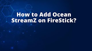 How to Add Ocean StreamZ on FireStick [upl. by Nitsreik]