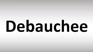 How to Pronounce Debauchee [upl. by Ardnassak]