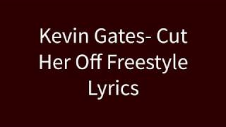 Kevin Gates Cut Her Off Freestyle Lyrics [upl. by Brinson729]