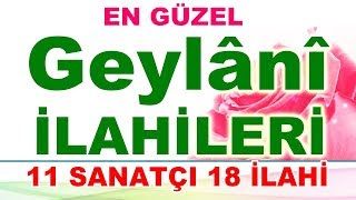 En Güzel ABDULKADİR GEYLANİ İLAHİLERİ  TAM 11 SANATÇIDAN 18 İLAHİ [upl. by Anafetse]