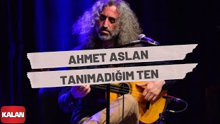 Ahmet Aslan  Tanımadığım Ten I Rüzgar ve Zaman © 2010 Kalan Müzik [upl. by Guinn]