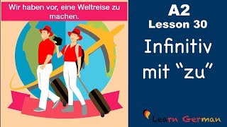 A2  Lesson 30  Infinitiv mit quotzuquot  InfinitivSätze  German for beginners [upl. by Bessy]