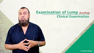 Examination of a Lump  Swelling  Surgery  Prof Ashraf Khater [upl. by Ehttam4]