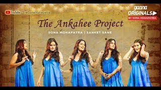 ANKAHEE  Official Video  Sona Mohapatra  Sanket Sane  Sneha Shetty Kohli  Gaana Originals [upl. by Sitruc]