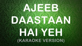 Ajeeb Daastaan Hai Yeh  Karaoke Version [upl. by Clercq]