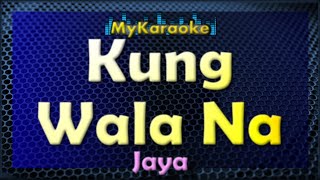 Kung Wala Na  Karaoke version in the style of Jaya [upl. by Vince]