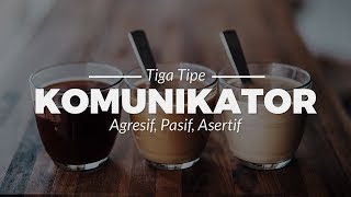 CARA KOMUNIKASI ASERTIF DAN 3 TIPE KOMUNIKATOR Agresif Pasif Asertif [upl. by Angelita]