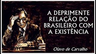 Olavo de Carvalho  A Deprimente Relação do Brasileiro com a Existência [upl. by Esdnil458]