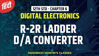 Chapter 6 R2R Ladder DA Converter in Hindi  AD amp DA Converter in Hindi 12th Std Electronics [upl. by Ahsilrak986]