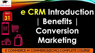 L31 e CRM Introduction  Benefits  Conversion Marketing  E Commerce M Commerce Lectures in Hindi [upl. by Ahsiaa]