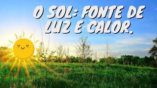 O Sol Fonte de luz e calor [upl. by Lhary385]